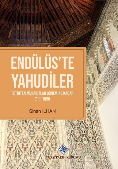 Türk Tarih Kurumu, Endülüst’te Yahudiler (Fetihten Murâbıtlar Dönemine Kadar 711-1090), Sinan İlhan