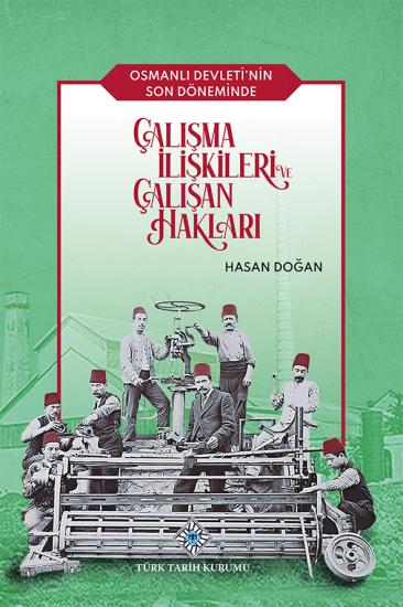 Türk Tarih Kurumu, Osmanlı Devleti’nin Son Döneminde Çalışma İlişkileri ve Çalışan Hakları, Hasan Doğan