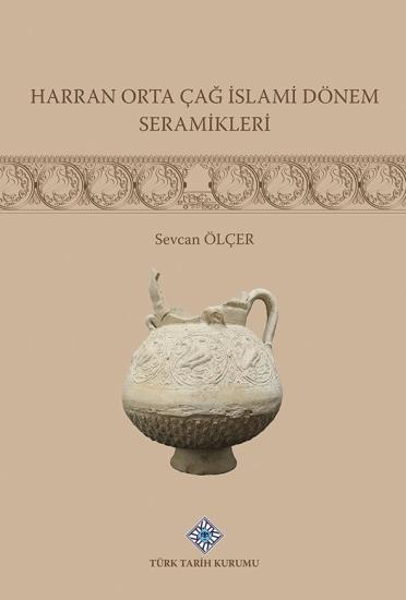 Türk Tarih Kurumu, Harran Orta Çağ İslami Dönemi Seramikleri, Sevcan Ölçer