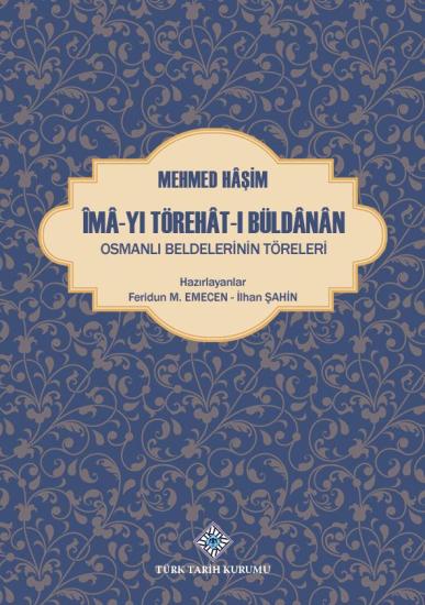 Türk Tarih Kurumu, Îmâ-Yı Törehât-I Büldânân Osmanlı Beldelerinin Töreleri, Feridun M. Emecen , İlhan Şahin