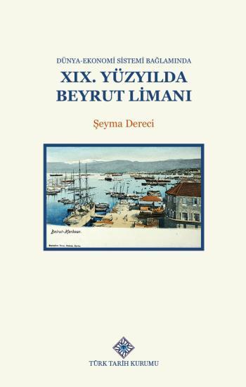 Türk Tarih Kurumu, Dünya-Ekonomi Sistemi Bağlamında XIX. Yüzyılda Beyrut Limanı, Şeyma Dereci