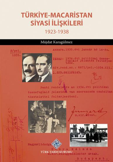 Türk Tarih Kurumu, Türkiye-Macaristan Siyasi İlişkileri 1923-1938, Müjdat Karagülmez