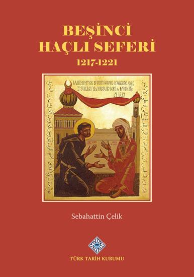 Türk Tarih Kurumu, Beşinci Haçlı Seferi 1217-1221, Sebahattin Çelik