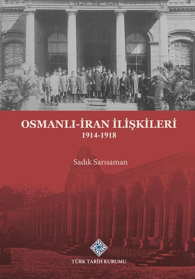 Türk Tarih Kurumu, Osmanlı-İran İlişkileri 1914-1918, Sadık Sarısaman