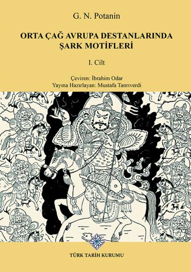 Türk Tarih Kurumu, Orta Çağ Avrupa Destanlarında Şark Motifleri, G.N.Potanin , İbrahim Odar , Mustafa Tanrıverdi