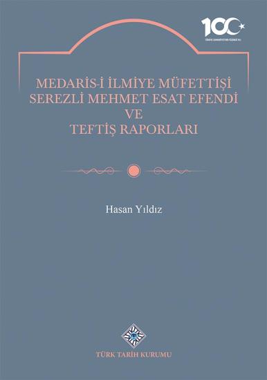 Türk Tarih Kurumu, Medaris-İ İlmiye Müfettişi Serezli Mehmet Esat Efendi ve Teftiş Raporları, Hasan Yıldız