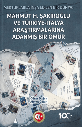 Atatürk Araştırma Merkezi, Mektuplarla İnşa Edilen Bir Dünya: Mahmut H. Şakiroğlu ve Türk-İtalyan Araştırmalarına Adanmış Bir Ömür, Güner Doğan