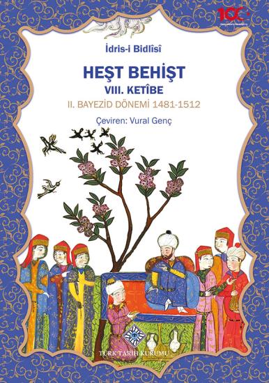 Türk Tarih Kurumu, Heşt Behişt VIII. Ketîbe II. Bayezid Dönemi 1481-1512, İdris-İ Bidlîsî , Vural Genç