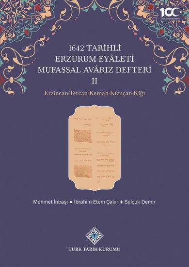 Türk Tarih Kurumu, 1642 Tarihli Erzurum Eyâleti Mufassal Avârız Defteri II Erzincan-Tercan-Kemah-Kızuçan-Kiği, Mehmet İnbaşı , İbrahim Etem Çakır , Selçuk Demir