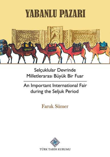 Türk Tarih Kurumu, Yabanlu Pazarı Selçuklular Devrinde Milletlerarası Büyük bir fuar - An Important International Fair during the Seljuk Period, Faruk Sümer