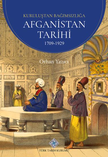 Türk Tarih Kurumu, Kuruluşundan Bağımsızlığa Afganistan Tarihi 1709-1929, Orhan Yazıcı