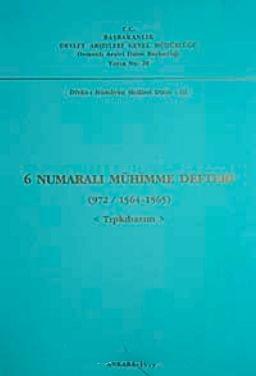 Devlet Arşivleri Genel Müdürlüğü, 6 Numaralı Mühimme Defteri (972 / 1564-1565)  Tıpkıbasım , Kolektif