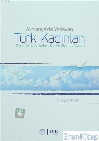 Diyanet İşleri Başkanlığı, Almanya’da Yaşayan Türk Kadınları Durumları, Sorunları, Din ve Diyanet Algıları, Zekiye Demir