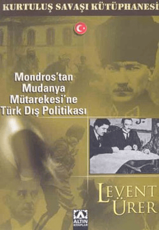 Altın Kitaplar, Mondros’tan Mudanya Mütarekesi’ne Türk Dış Politikası, Levent Ürer