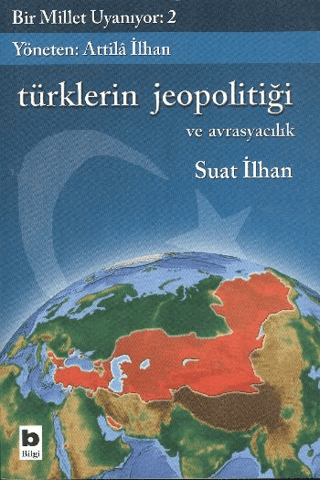 Bilgi Yayınevi, Türklerin Jeopolitiği ve Avrasyacılık Bir Millet Uyanıyor 2, Suat İlhan