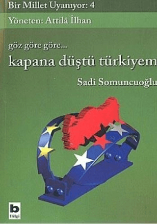 Bilgi Yayınevi, Göz Göre Göre... Kapana Düştü Türkiyem Bir Millet Uyanıyor: 4, Sadi Somuncuoğlu