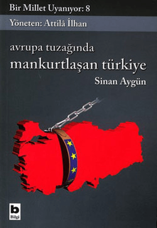 Bilgi Yayınevi, Avrupa Tuzağında Mankurtlaşan Türkiye Bir Millet Uyanıyor: 8, Sinan Aygün