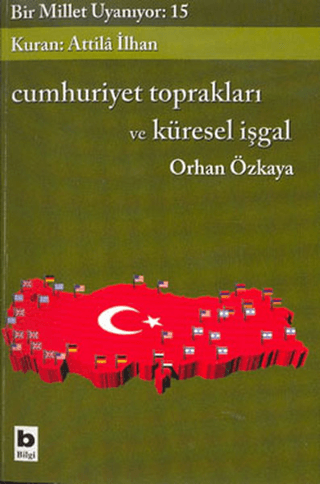 Bilgi Yayınevi, Cumhuriyet Toprakları ve Küresel İşgal Bir Millet Uyanıyor: 15, Orhan Özkaya