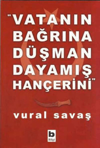 Bilgi Yayınevi, Vatanın Bağrına Düşman Dayamış Hançerini, Vural Savaş