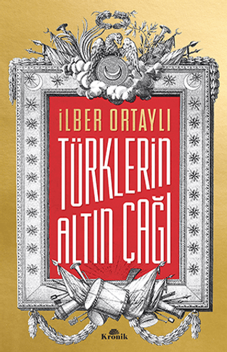 Kronik Kitap, Türklerin Altın Çağı, İlber Ortaylı