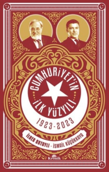 Kronik Kitap, Cumhuriyet’in İlk Yüzyılı 1923 - 2023, İlber Ortaylı , İsmail Küçükkaya