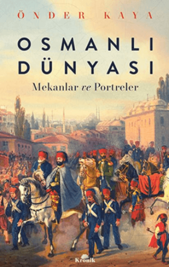 Kronik Kitap, Osmanlı Dünyası - Mekanlar ve Portreler, Önder Kaya