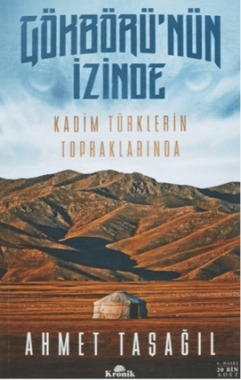 Kronik Kitap, Gökbörü’nün İzinde Kadim Türklerin Topraklarında - (Renkli Harita Hediyeli), Ahmet Taşağıl