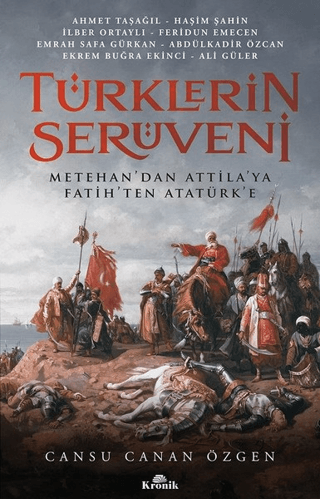 Kronik Kitap, Türklerin Serüveni - Metehan’dan Attila’ya, Fatih’ten Atatürk’e, Abdülkadir Özcan , Ahmet Taşağıl , Ali Güler