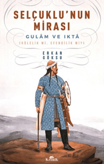 Kronik Kitap, Selçuklu’nun Mirası - Gulam ve Ikta - Kölelik mi, Efendilik mi?, Erkan Göksu