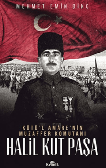 Kronik Kitap, Halil Kut Paşa - Kut’ül Amare’nin Muzaffer Komutanı, Mehmet Emin Dinç