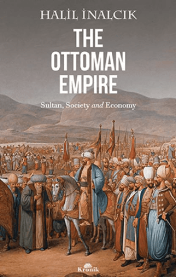 Kronik Kitap, The Ottoman Empire - Sultan, Society and Economy, Halil İnalcık