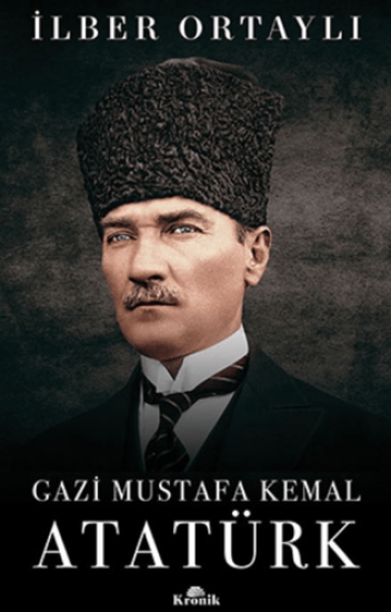 Kronik Kitap, Gazi Mustafa Kemal Atatürk (Ciltli), İlber Ortaylı