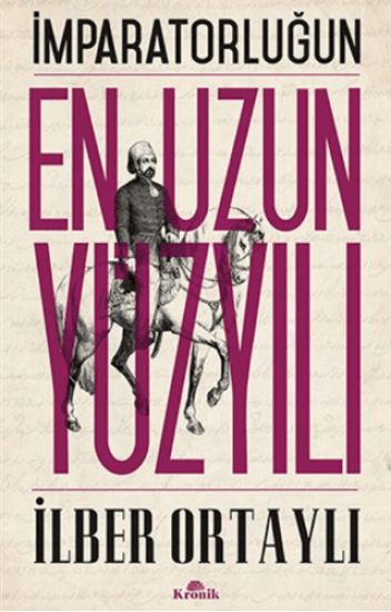 Kronik Kitap, İmparatorluğun En Uzun Yüzyılı, İlber Ortaylı