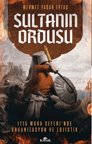 Kronik Kitap, Sultanın Ordusu - 1715 Mora Seferi’nde Organizasyon ve Lojistik, Mehmet Yaşar Ertaş