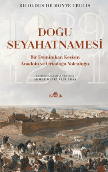 Kronik Kitap, Doğu Seyahatnamesi - Bir Dominikan Keşişin Anadolu ve Ortadoğu Yolculuğu 1289 - 1291, Ricoldus De Monte Crucis