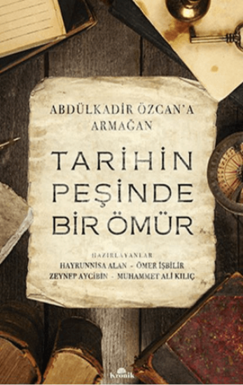 Kronik Kitap, Tarihin Peşinde Bir Ömür (Abdülkadir Özcan’a Armağan), Kolektif