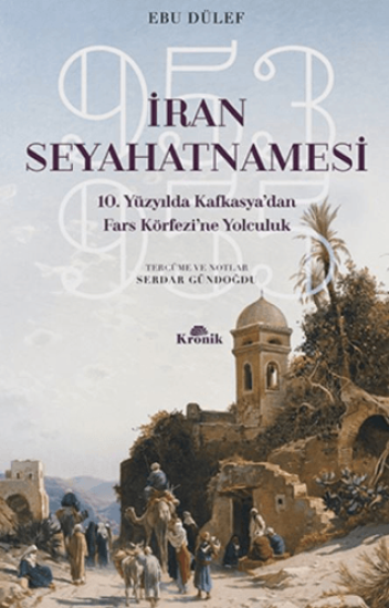 Kronik Kitap, İran Seyahatnamesi - 10. Yüzyılda Kafkasya’dan Fars Körfezi’ne Yolculuk, Ebu Dülef