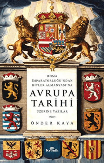 Kronik Kitap, Roma İmparatorluğu’ndan Hitler Almanyası’na Avrupa Tarihi Üzerine Yazılar, Önder Kaya