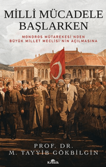 Kronik Kitap, Milli Mücadele Başlarken - Mondros Mütarekesi’nden Büyük Millet Meclisi’nin Açılmasına, M. Tayyib Gökbilgin