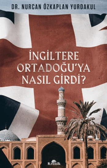 Kronik Kitap, İngiltere Ortadoğu’ya Nasıl Girdi?, Nurcan Özkaplan Yurdakul