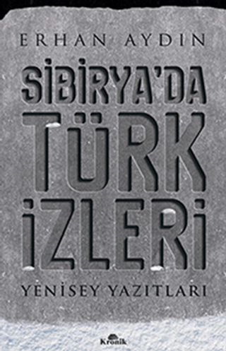 Kronik Kitap, Sibirya’da Türk İzleri - Yenisey Yazıtları, Erhan Aydın