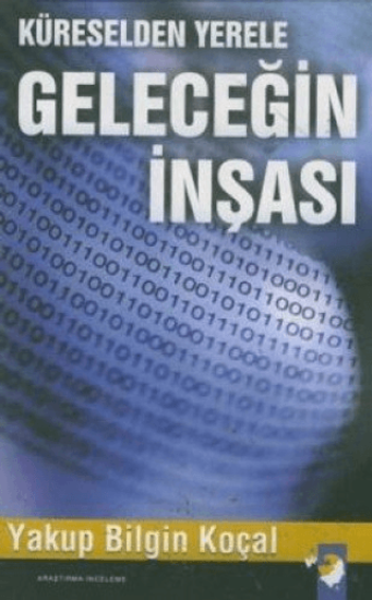 IQ Kültür Sanat Yayıncılık, Küreselden Yerele Geleceğin İnşası, Yakup Bilgin Koçal