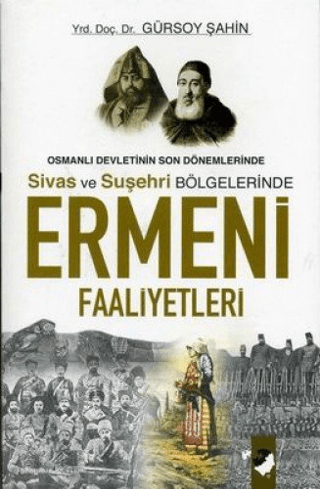 IQ Kültür Sanat Yayıncılık, Osmanlı Devletinin Son Dönemlerinde Sivas ve Suşehri Bölgelerinde Ermeni Faaliyetleri, Gürsoy Şahin