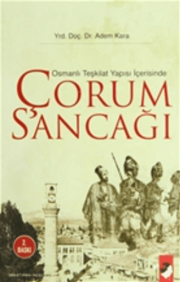 IQ Kültür Sanat Yayıncılık, Osmanlı Teşkilat Yapısı İçerisinde Çorum Sancağı, Adem Kara