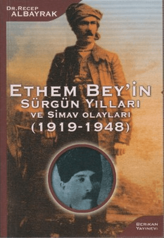 Berikan Yayınevi, Ethem Bey’in Sürgün Yılları ve Simav Olayları (1919-1948), Recep Albayrak