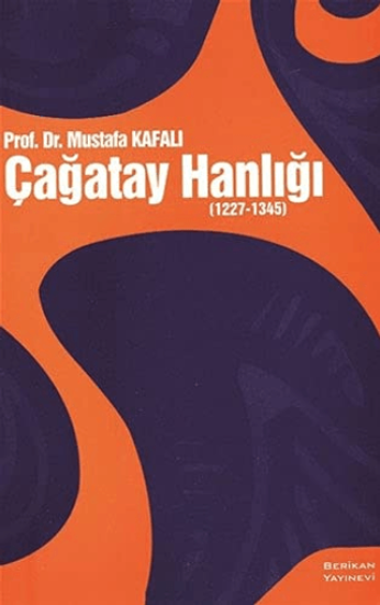 Berikan Yayınevi, Çağatay Hanlığı - (1227-1345), Mustafa Kafalı