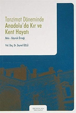 Berikan Yayınevi, Tanzimat Döneminde Anadolu’da Kır ve Kent Hayatı - Bolu - Göynük Örneği, Zeynel Özlü