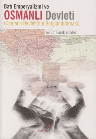 Berikan Yayınevi, Batı Emperyalizmi ve Osmanlı Devleti - Osmanlı Devleti’nin Borçlandırılması, Faruk Yılmaz