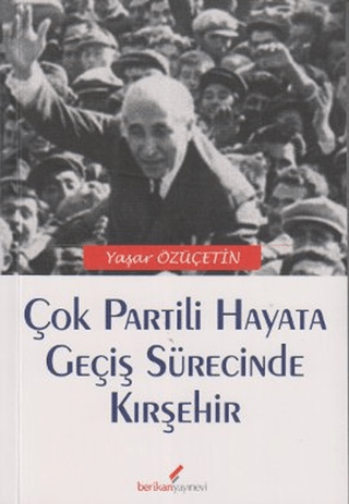 Berikan Yayınevi, Çok Partili Hayata Geçiş Sürecinde Kırşehir, Yaşar Özüçetin