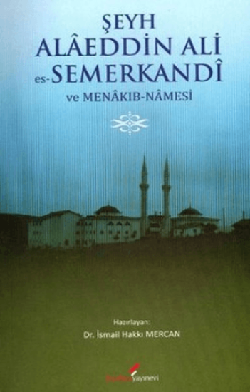 Berikan Yayınevi, Şeyh Alaeddin Ali es-Semerkandi ve Menakıb-Namesi, İsmail Hakkı Mercan